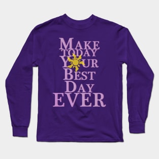 Make Today Your Best Day Long Sleeve T-Shirt